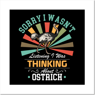 Ostrich lovers Sorry I Wasn't Listening I Was Thinking About Ostrich Posters and Art